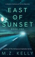 East of Sunset - Book One: A Forever Hollywood Mystery by M.Z. Kelly