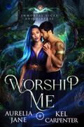 Worship Me (Immortal Vices and Virtues #11) by Kel Carpenter