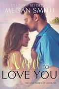 Need to Love You (Love You #6) by Megan Smith