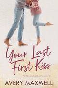 Your Last First Kiss by Avery Maxwell