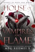 House of Vampires and Flame (Shades of Ruin and Magic #1) by Meg Xuemei X