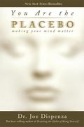 You Are the Placebo: Making Your Mind Matter by Dr. Dispenza, Joe