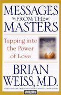 Messages from the Masters: Tapping Into the Power of Love by Brian L. Weiss