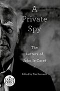 A Private Spy: The Letters of John Le Carré by John le Carré