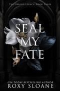 Seal My Fate (The Oxford Legacy #3) by Roxy Sloane