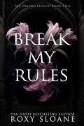 Break My Rules (The Oxford Legacy #2) by Roxy Sloane