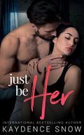 Just Be Her: A Modern Fairytale Retelling by Kaydence Snow