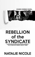 Rebellion of the Syndicate (The Syndicate #3) by Natalie Nicole