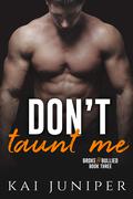Don't Taunt Me (Broke & Bullied #3) by Kai Juniper