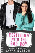 Rebelling with the Bad Boy by Sarah Sutton
