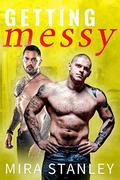 Getting Messy (Dirty Minds #3) by Mira Stanley