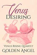 Venus Desiring by Golden Angel