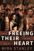 Freeing Their Heart: A Reverse-Harem Romance by Mira Stanley