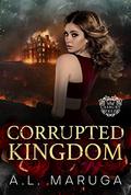 Corrupted Kingdom (Casbury Prep #3) by A.L. Maruga