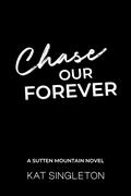Chase Our Forever by Kat Singleton
