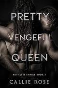 Pretty Vengeful Queen by Callie Rose