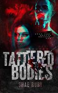 Tattered Bodies (The Broken #3) by Shae Ruby