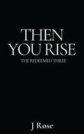 Then You Rise (The Redeemed #3) by J. Rose