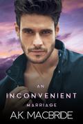 An Inconvenient Marriage by A.K. MacBride