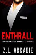 Enthrall: The Freed Billionaire Spencer Christmas by Z.L. Arkadie