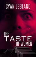 The Taste of Women: A Sapphic LGBTQ+ Horror Novel by Cyan LeBlanc