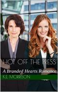 Hot off the Press: A Branded Hearts Romance by K.E. Morrison