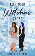 Keep Your Witches Close (Love & Magic #2) by Colette Rivera