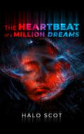 The Heartbeat of a Million Dreams by Halo Scot