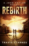 Rebirth (John Taylor #1) by Travis Starnes