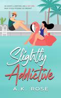 Slightly Addictive by A.K. Rose