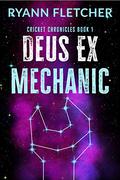 Deus Ex Mechanic by Ryann Fletcher