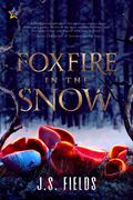 Foxfire in the Snow (The Alchemical Duology #1) by J.S. Fields