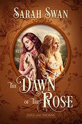 The Dawn of the Rose by Sarah Swan