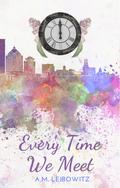 Every Time We Meet by A.M. Leibowitz