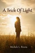 A Trick of Light by Michele L. Rivera