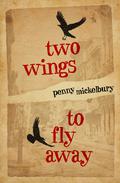 Two Wings to Fly Away by Penny Mickelbury