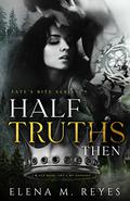 Half Truths: Then (Fate's Bite #3) by Elena M. Reyes