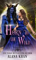 Horn to Be Wild by Alana Khan