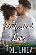 Unleashed Love (Love Unexpected #3) by Pixie Chica