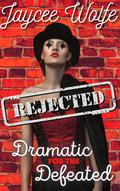 Dramatic for the Defeated (The Rejected #1) by Jaycee Wolfe