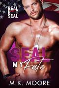 SEAL my Fate: Real Hot SEALS by M.K. Moore