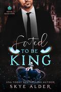 Fated To Be King by Skye Alder