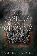 Of Ashes and Crowns (Darkness and Fire #3) by Amber Palmer