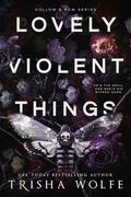 Lovely Violent Things (Hollow's Row #2) by Trisha Wolfe