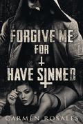 Forgive Me For I Have Sinned (Prey #4) by Carmen Rosales