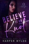Believe It or Knot: Part One by Harper Wylde