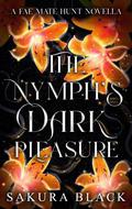 The Nymph's Dark Pleasure by Sakura Black