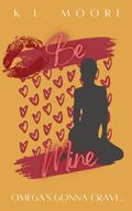 Be Mine: A Contemporary Polyamorous Omegaverse Novella by K.L. Moore