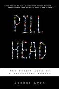 Pill Head: The Secret Life of a Painkiller Addict by Joshua Lyon