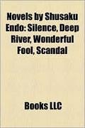 Novels by Shusaku Endo: Silence, Deep River, Wonderful Fool, Scandal by Shūsaku Endō